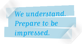 We understand. Prepare to be impressed.